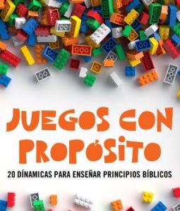 JUEGOS CON PROPOSITO - 20 DINAMICAS PARA ENSEÑAR PRINCIPIOS BÍBLICOS